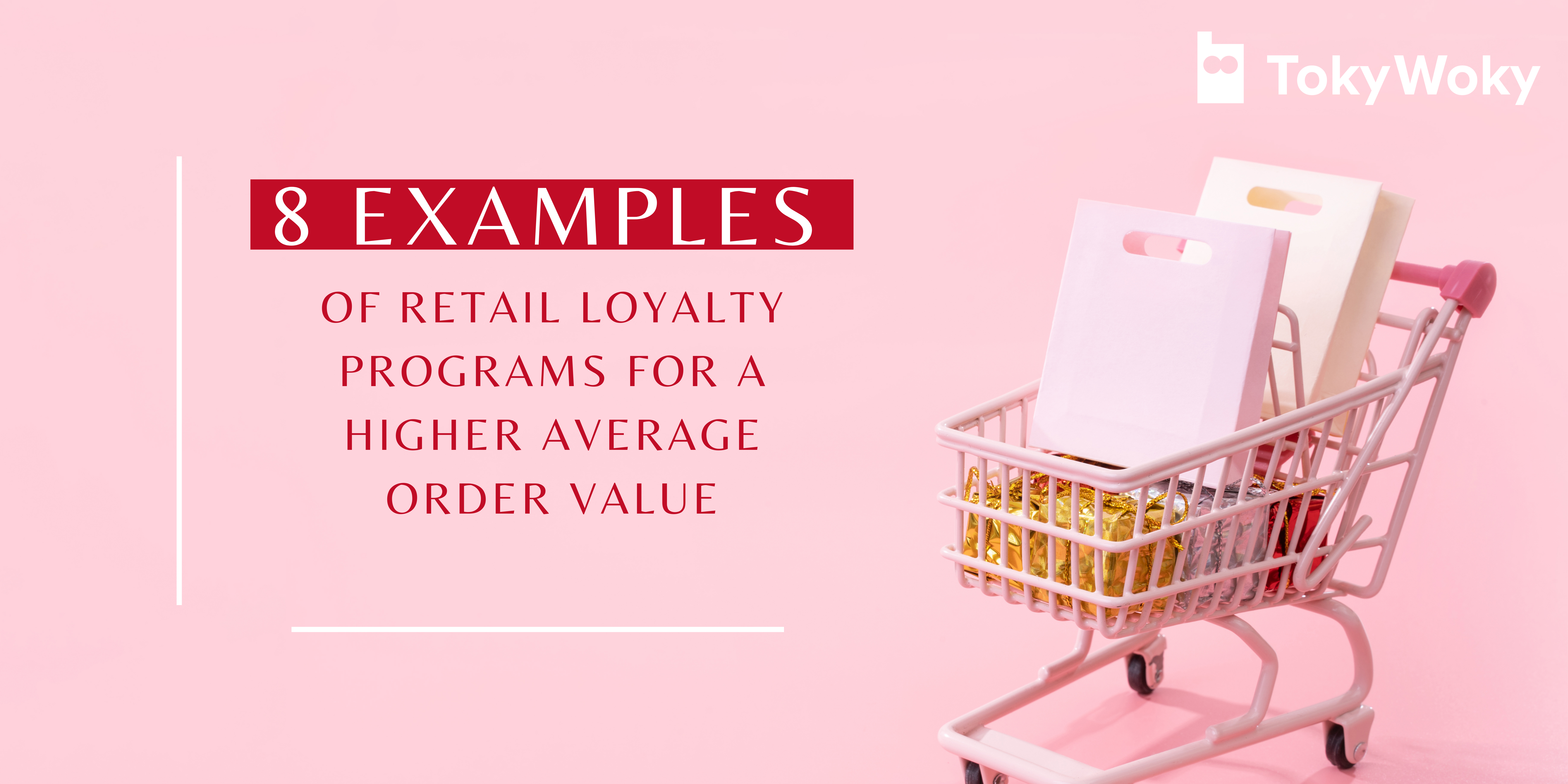 8 examples of retail loyalty programs for a higher average order value